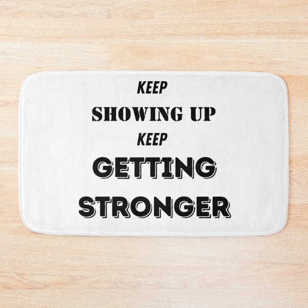 Item preview, Keep Showing Up, Get Stronger designed and sold by KAVrux.