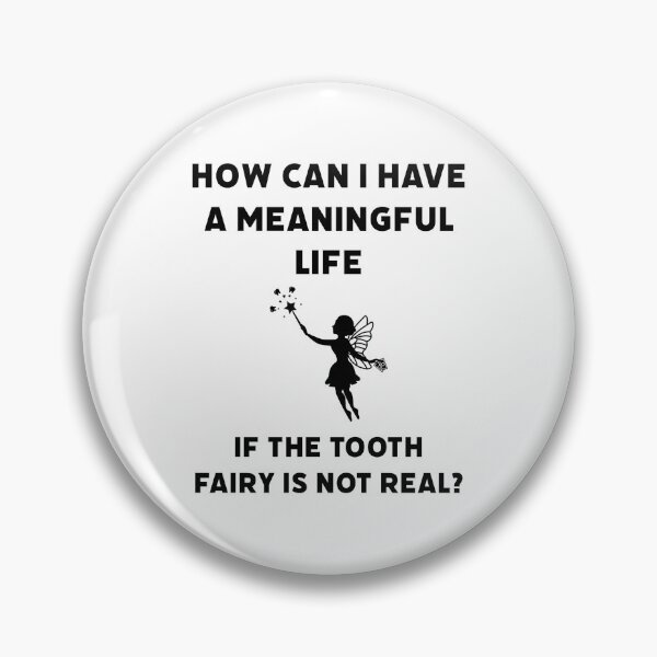 Item preview, How can I have a meaningful life if the tooth fairy is not real?  designed and sold by Rachel the Artist .