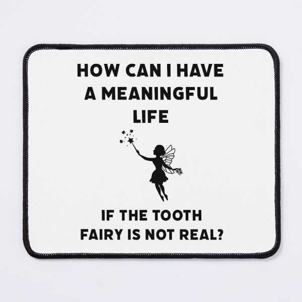 Item preview, How can I have a meaningful life if the tooth fairy is not real? designed and sold by Rachel the Artist .