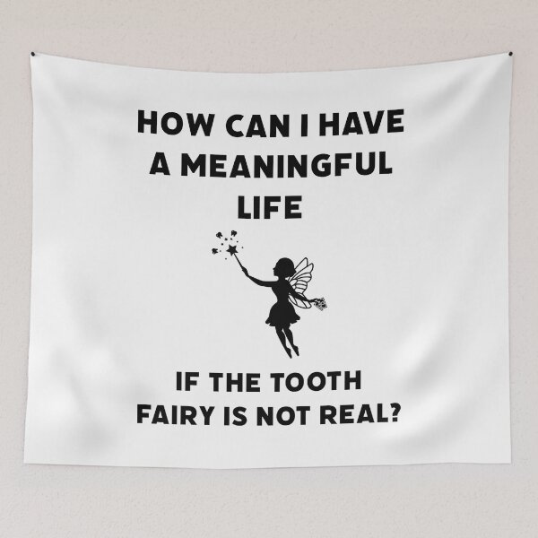 Item preview, How can I have a meaningful life if the tooth fairy is not real?  designed and sold by Rachel the Artist .