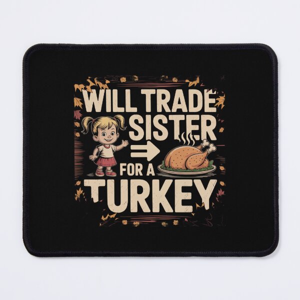 Item preview, Will Trade Sister For A Turkey designed and sold by Peter Stawicki.