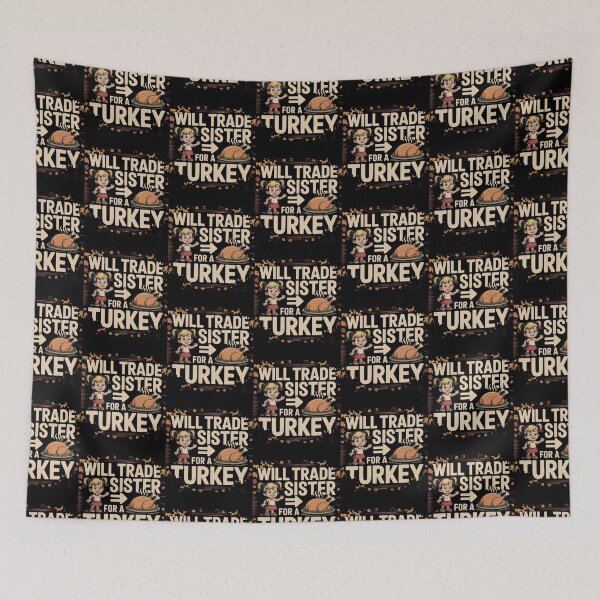 Item preview, Will Trade Sister For  A Turkey designed and sold by Peter Stawicki.