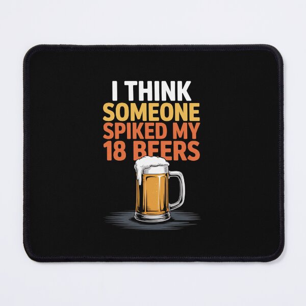 Item preview, I Think Someone Spiked My 18 Beers designed and sold by ChristopStano.