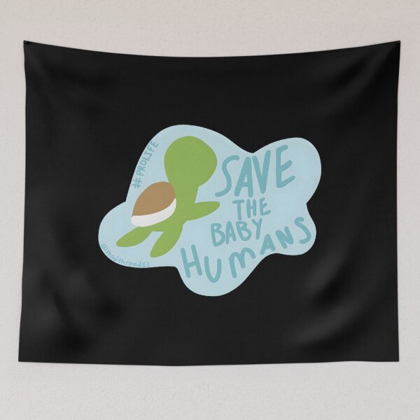 Item preview, Save the Baby Humans Pro Life designed and sold by RobertFJr.