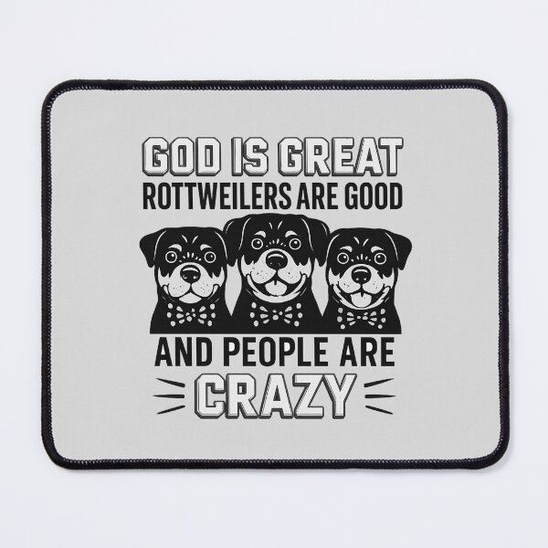 Item preview, GOD IS GREAT ROTTWEILERS ARE GOOD AND PEOPLE ARE CRAZY designed and sold by 123ks.