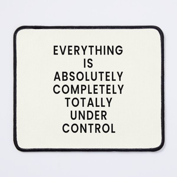 Item preview, Everything is Absolutely Completely Totally Under Control designed and sold by Jeallan Designs.