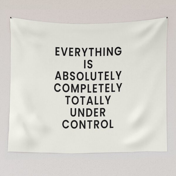 Item preview, Everything is Absolutely Completely Totally Under Control designed and sold by Jeallan Designs.