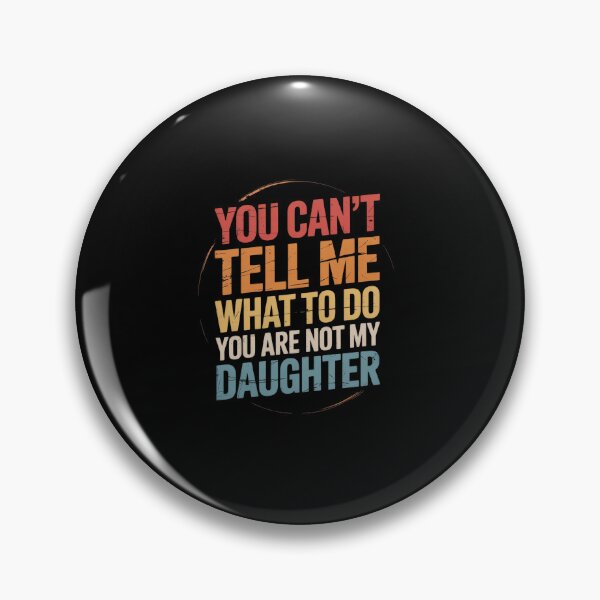 Item preview, You Can't Tell Me What to Do You Are Not My Daughter Daddy designed and sold by MinaReinger.