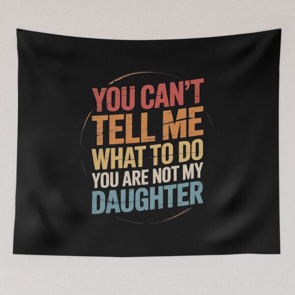 Item preview, You Can't Tell Me What to Do You Are Not My Daughter Daddy designed and sold by MinaReinger.