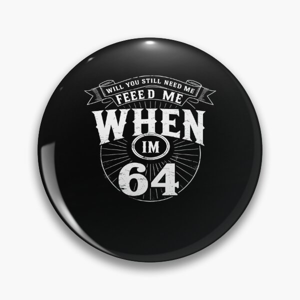 Item preview, Will You Still Need Me feed me when I'm 64 Father's Day designed and sold by HaileyRobel.