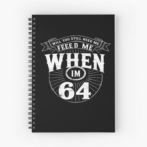 Item preview, Will You Still Need Me feed me when I'm 64 Father's Day designed and sold by HaileyRobel.