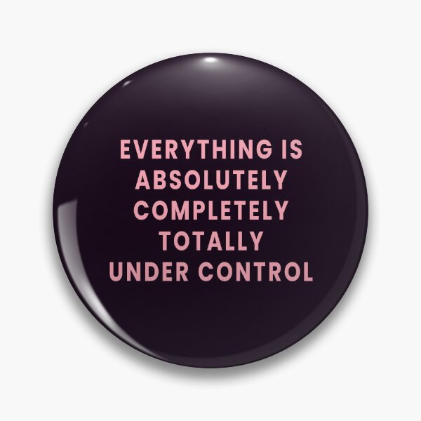 Item preview, Everything is Absolutely Completely Totally Under Control designed and sold by Jeallan Designs.