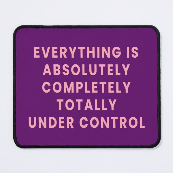 Item preview, Everything is Absolutely Completely Totally Under Control designed and sold by Jeallan Designs.