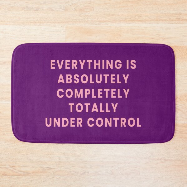 Item preview, Everything is Absolutely Completely Totally Under Control designed and sold by Jeallan Designs.
