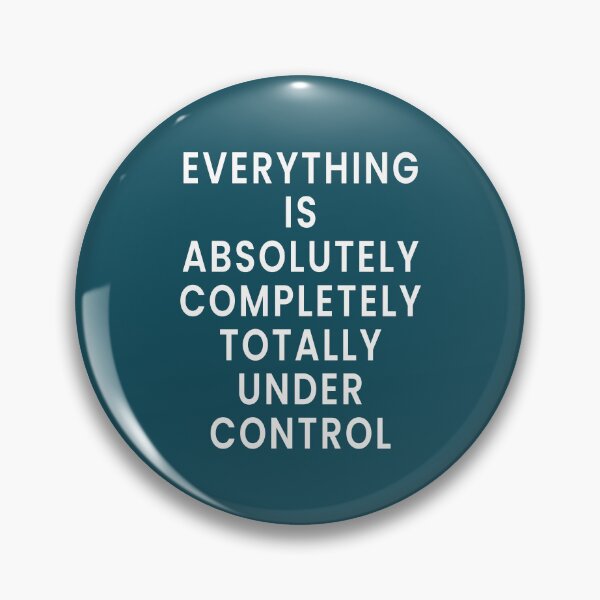 Item preview, Everything is Absolutely Completely Totally Under Control designed and sold by Jeallan Designs.