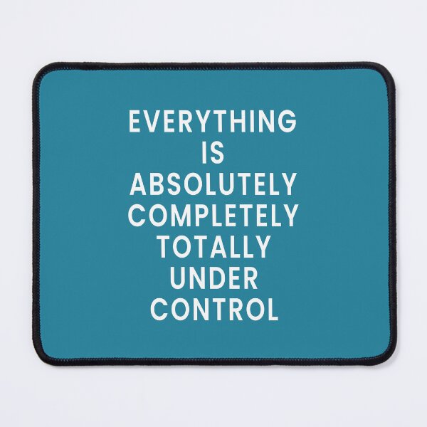 Item preview, Everything is Absolutely Completely Totally Under Control designed and sold by Jeallan Designs.