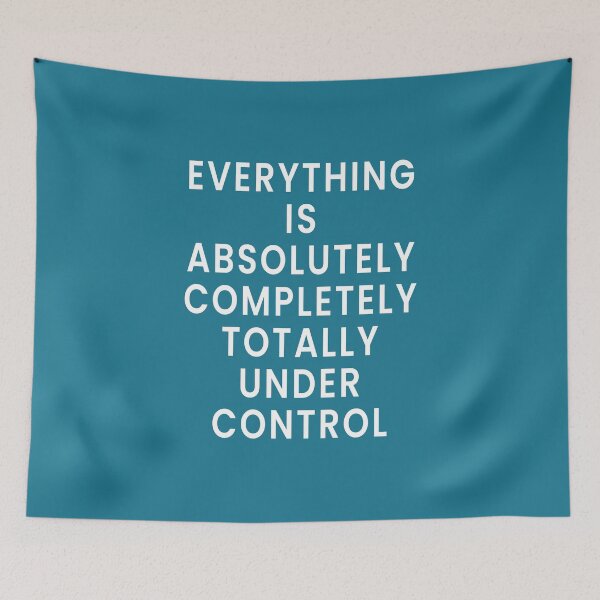 Item preview, Everything is Absolutely Completely Totally Under Control designed and sold by Jeallan Designs.