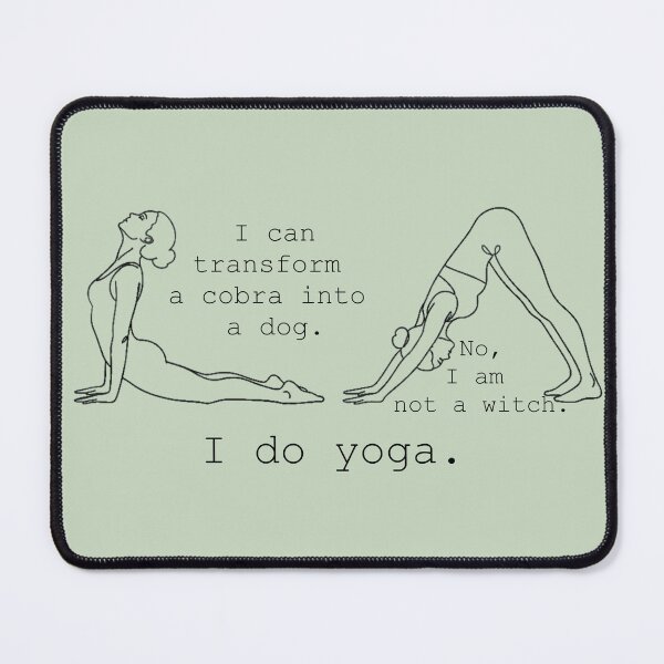 Item preview, I do yoga. I can transform a cobra into a dog. No, I am not a witch. designed and sold by anokiwear.