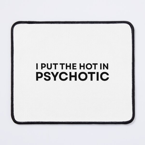 Item preview, I put the hot in psychotic designed and sold by Peponji.