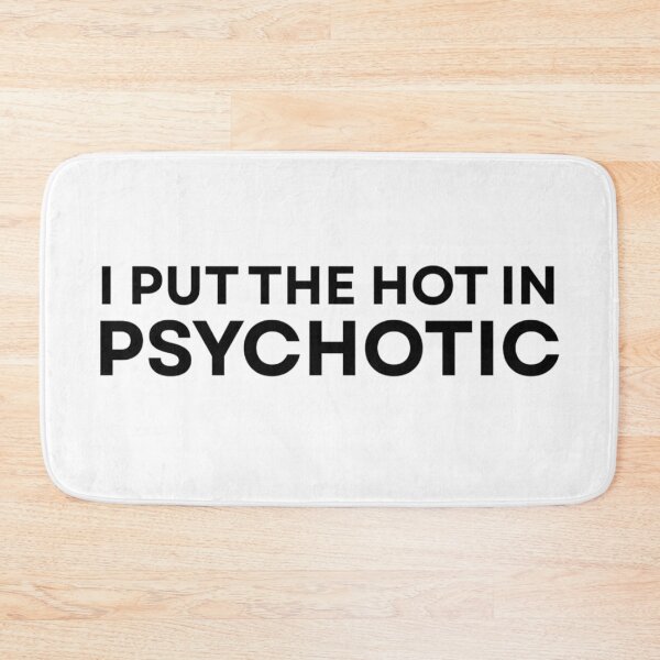 Item preview, I put the hot in psychotic designed and sold by Peponji.