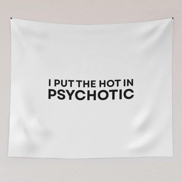 Item preview, I put the hot in psychotic designed and sold by Peponji.