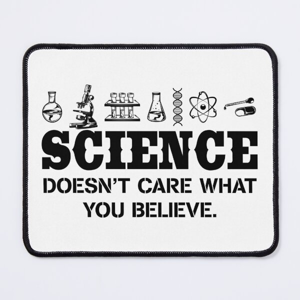 Item preview, Science Doesnt Care What You Believe designed and sold by ScienceCorner.