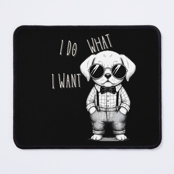 Item preview, I Do What I Want  Funny Cute Design designed and sold by Marsh & Lump.
