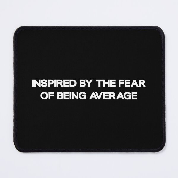 Item preview, INSPIRED BY THE FEAR OF BEING AVERAGE designed and sold by Josan Designs.