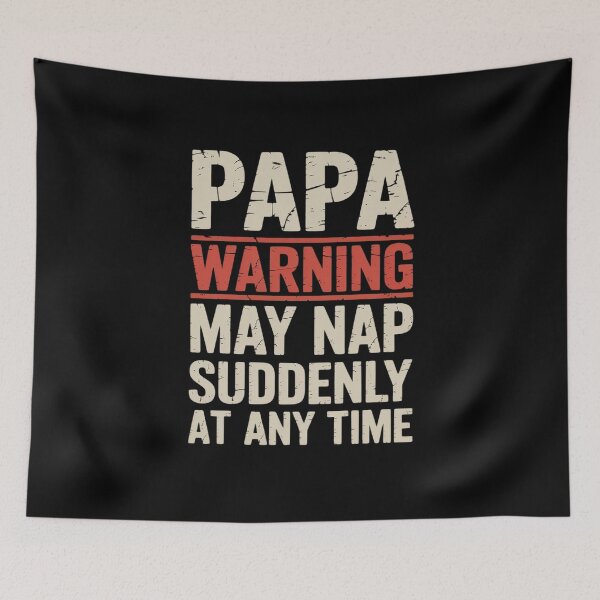 Item preview, Papa Warning May Nap Suddenly At Any Time designed and sold by RayArmstrong.