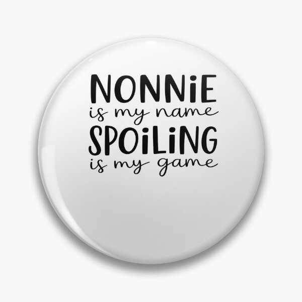 Item preview, Nonnie is My Name Spoiling is My Game Funny Nonnie designed and sold by FranzFriesen.