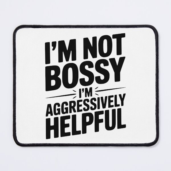 Item preview, I’m Not Bossy I’m Aggressively Helpful designed and sold by Frank Ring.