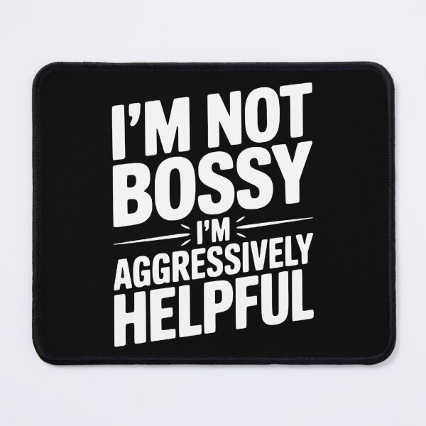 Item preview, I’m Not Bossy I’m Aggressively Helpful designed and sold by Frank Ring.