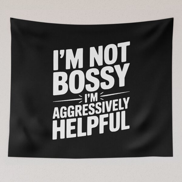 Item preview, I’m Not Bossy I’m Aggressively Helpful designed and sold by Frank Ring.
