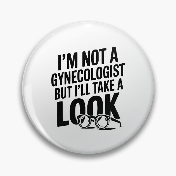 Item preview, I’m Not a Gynecologist but I’ll Take a Look designed and sold by Frank Ring.