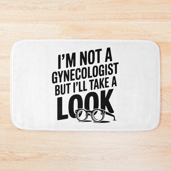 Item preview, I’m Not a Gynecologist but I’ll Take a Look designed and sold by Frank Ring.