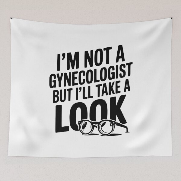 Item preview, I’m Not a Gynecologist but I’ll Take a Look designed and sold by Frank Ring.