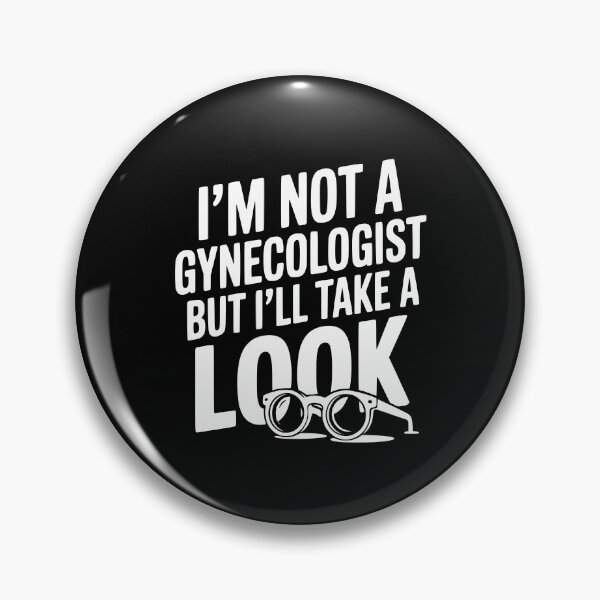 Item preview, I’m Not a Gynecologist but I’ll Take a Look designed and sold by Frank Ring.