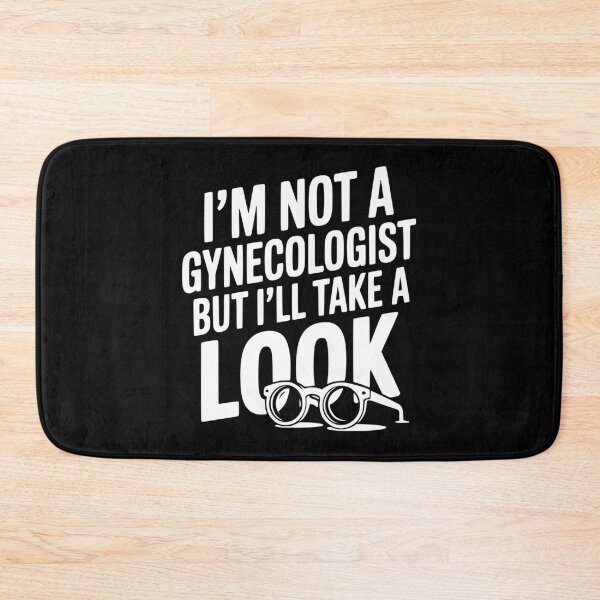 Item preview, I’m Not a Gynecologist but I’ll Take a Look designed and sold by Frank Ring.