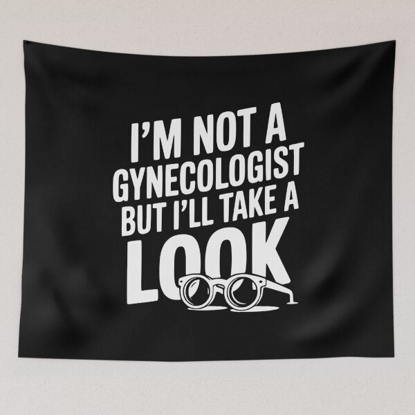 Item preview, I’m Not a Gynecologist but I’ll Take a Look designed and sold by Frank Ring.