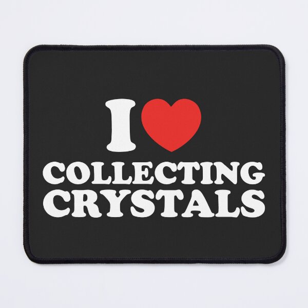 Item preview, I Love Collecting Crystals designed and sold by shitpostee.