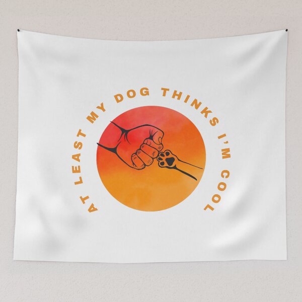 Item preview, At Least My Dog Thinks I’m Cool designed and sold by Pokah79.