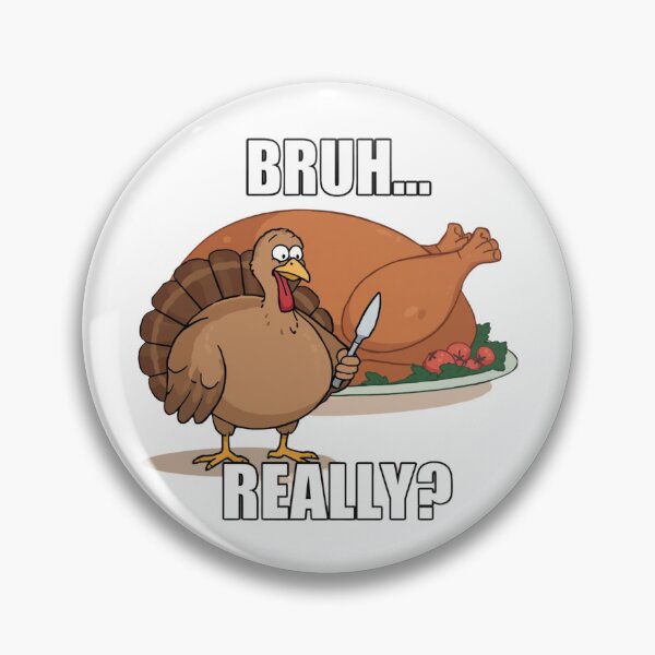 Item preview, Bruh Really Turkey Meme – Funny Thanksgiving Cute Chubby Turkey V.2 designed and sold by xMErCUrY03x.