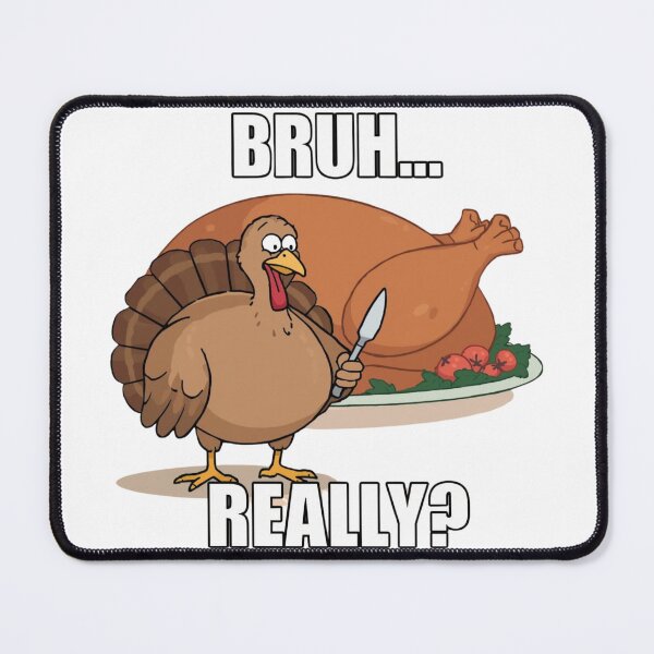 Item preview, Bruh Really Turkey Meme – Funny Thanksgiving Cute Chubby Turkey V.2 designed and sold by xMErCUrY03x.