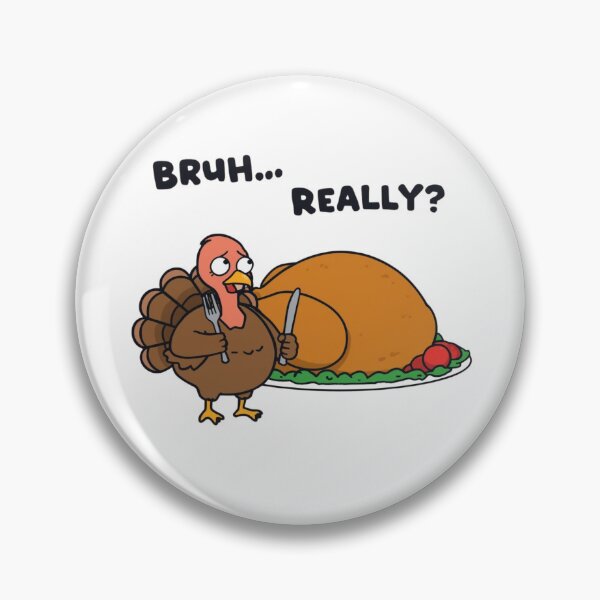 Item preview, Bruh Really Turkey Meme – Funny Thanksgiving Cute Chubby Turkey V.4 designed and sold by xMErCUrY03x.