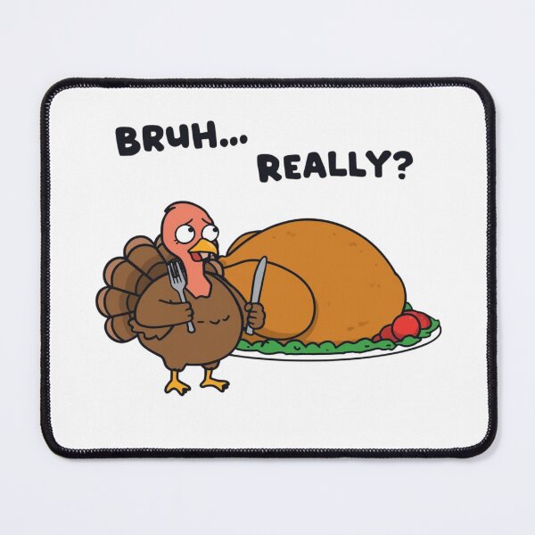 Item preview, Bruh Really Turkey Meme – Funny Thanksgiving Cute Chubby Turkey V.4 designed and sold by xMErCUrY03x.