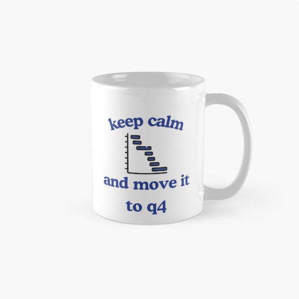 Item preview, Keep Calm and Move It to Q4 – Funny Gannt Chart Project Manager designed and sold by Pokah79.