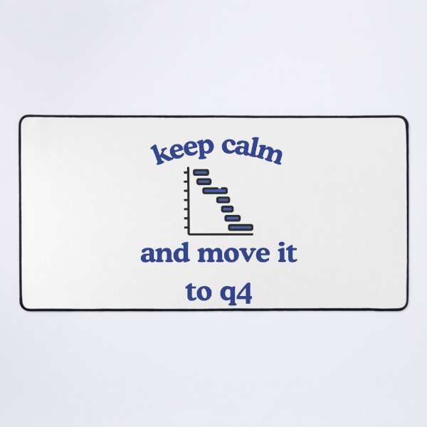 Item preview, Keep Calm and Move It to Q4 – Funny Gannt Chart Project Manager designed and sold by Pokah79.