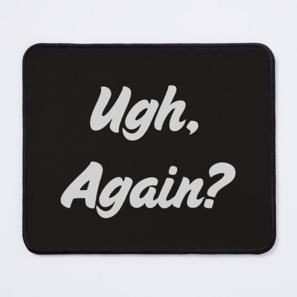 Item preview, Ugh, Again? designed and sold by RollingLoaded.