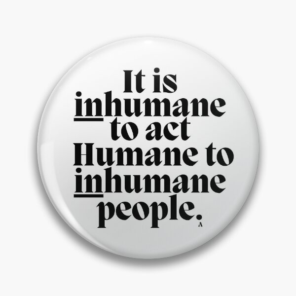 Item preview, It is inhumane to act Humane to inhumane people. designed and sold by Finds.