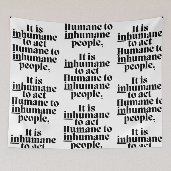 Item preview, It is inhumane to act Humane to inhumane people. designed and sold by Finds.